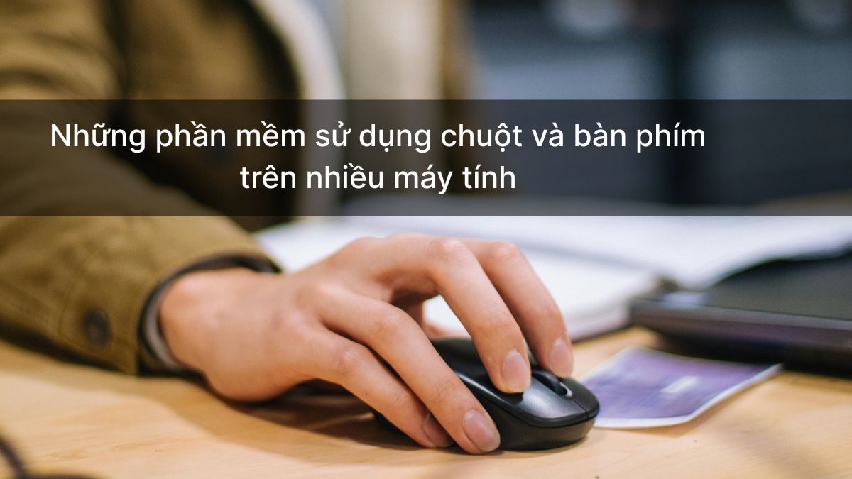Những phần mềm sử dụng chuột và bàn phím trên nhiều máy tính